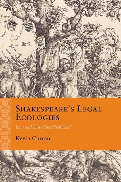 Shakespeare's Legal Ecologies - Law and Distributed Selfhood