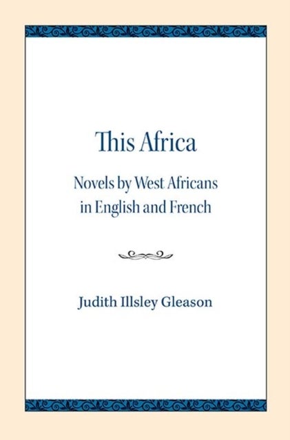 This Africa - Novels by West Africans in English and French