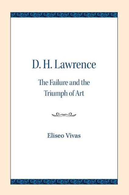 D. H. Lawrence - The Failure and the Triumph of Art