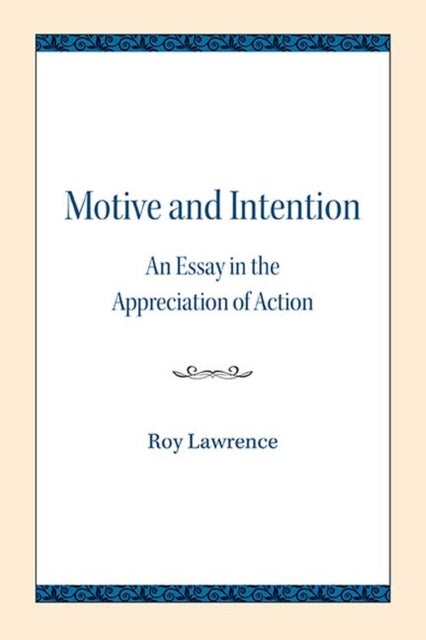 Motive and Intention - An Essay in the Appreciation of Action