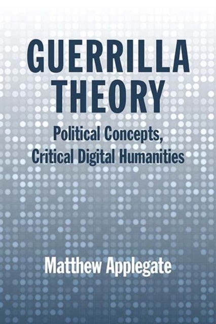 Guerrilla Theory - Political Concepts, Critical Digital Humanities