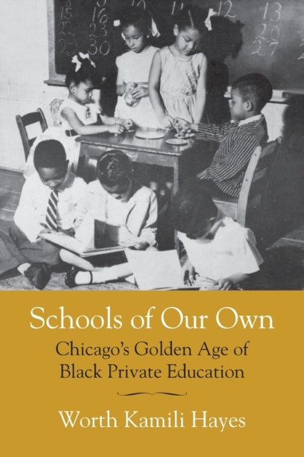 Schools of Our Own - Chicago's Golden Age of Black Private Education