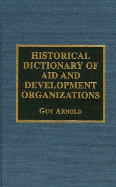 Bilde av Historical Dictionary Of Aid And Development Organizations Av Guy Arnold