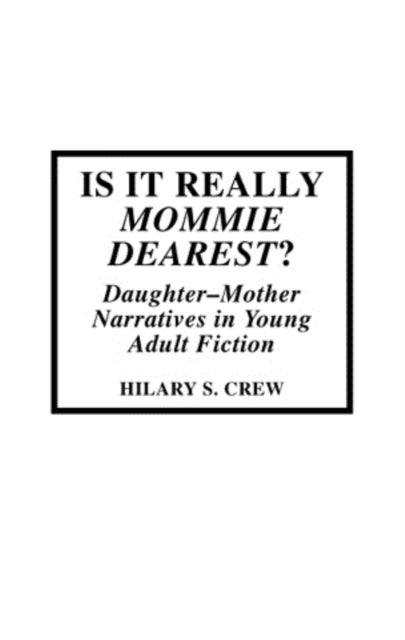Is It Really Mommie Dearest? - Daughter-Mother Narratives in Young Adult Fiction