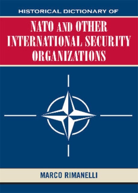 Bilde av Historical Dictionary Of Nato And Other International Security Organizations Av Marco Rimanelli