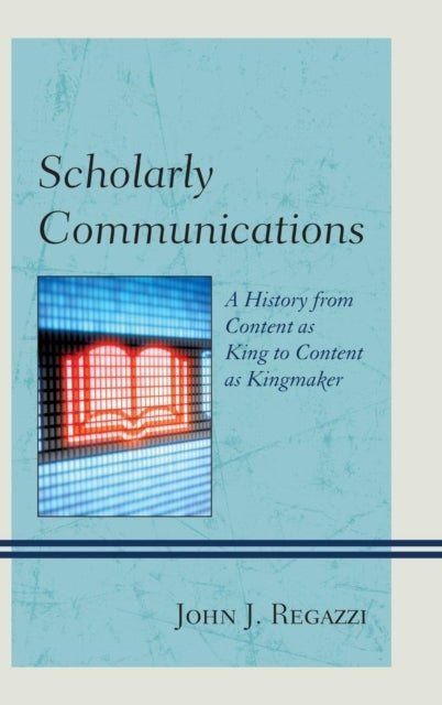 Scholarly Communications - A History from Content as King to Content as Kingmaker