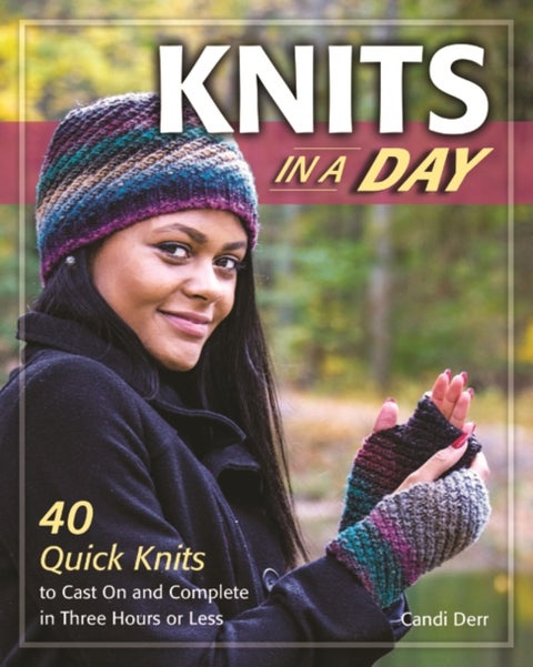 Knits in a Day - 40 Quick Knits to Cast On and Complete in Three Hours or Less