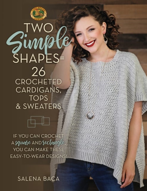 Two Simple Shapes = 26 Crocheted Cardigans, Tops & Sweaters - If you can crochet a square and rectangle, you can make these easy-to-wear designs!