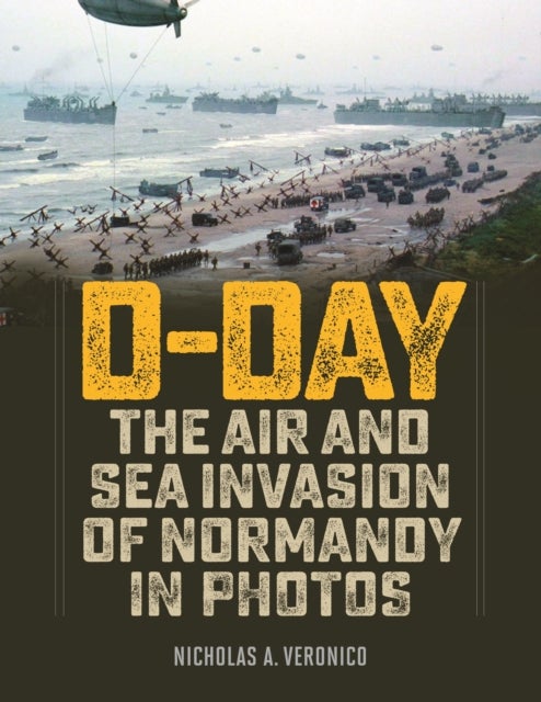 D-Day - The Air and Sea Invasion of Normandy in Photos