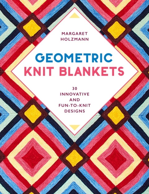 Geometric Knit Blankets - 30 Innovative and Fun-to-Knit Designs