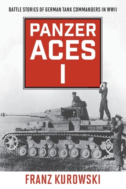 Panzer Aces I - Battle Stories of German Tank Commanders in WWII