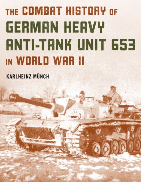 Bilde av The Combat History Of German Heavy Anti-tank Unit 653 In World War Ii Av Karlheinz Munch