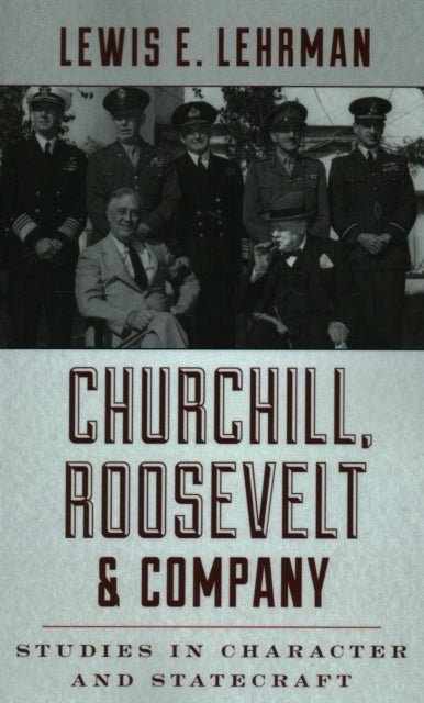 Churchill, Roosevelt & Company - Studies in Character and Statecraft