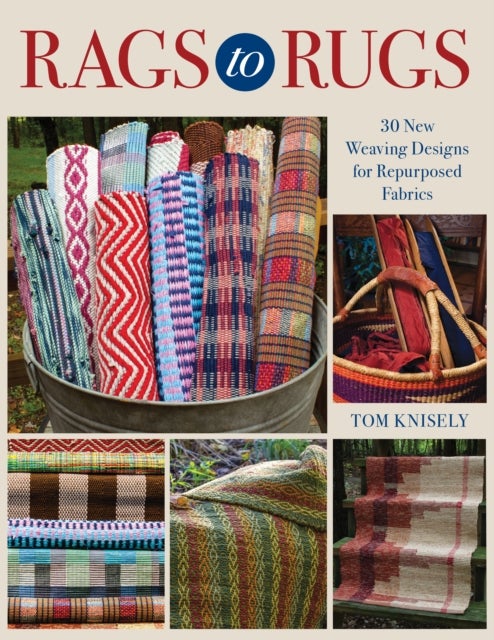 Rags to Rugs - 30 New Weaving Designs for Repurposed Fabrics