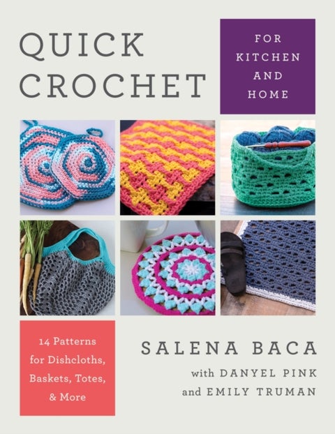 Quick Crochet for Kitchen and Home - 14 Patterns for Dishcloths, Baskets, Totes, & More