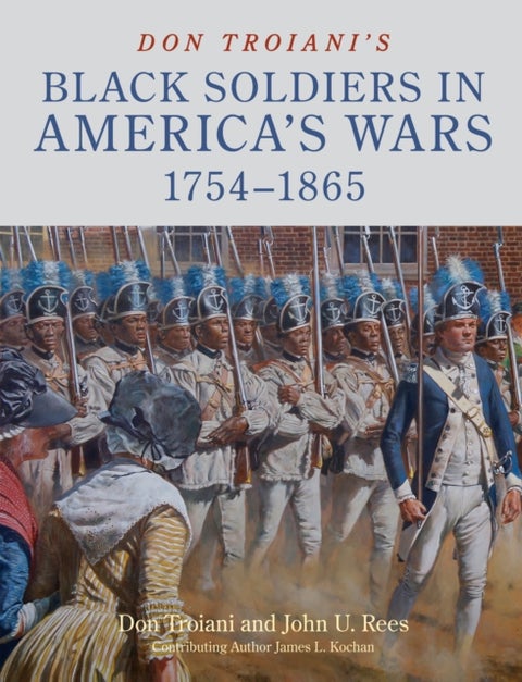 Don Troiani's Black Soldiers in America's Wars: 1754¿1865 - 1754-1865