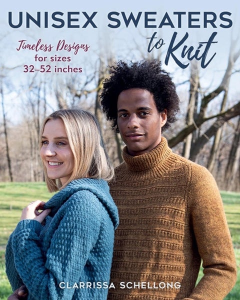 Unisex Sweaters to Knit - Timeless Designs for Sizes 32¿52 Inches
