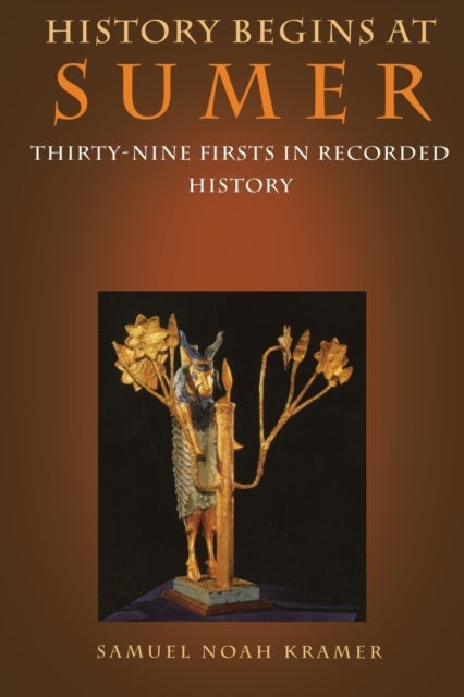History Begins at Sumer - Thirty-Nine Firsts in Recorded History