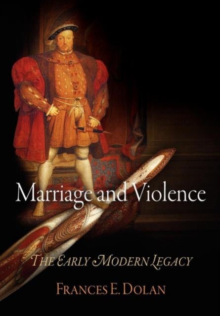 Marriage and Violence - The Early Modern Legacy