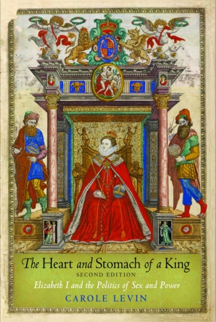 The Heart and Stomach of a King - Elizabeth I and the Politics of Sex and Power