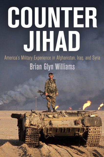 Counter Jihad - America's Military Experience in Afghanistan, Iraq, and Syria