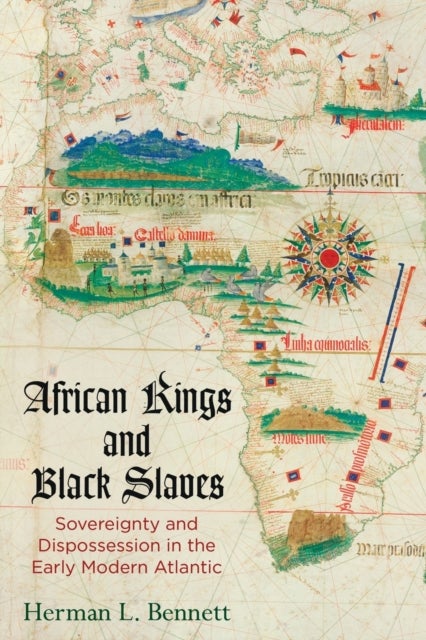 African Kings and Black Slaves - Sovereignty and Dispossession in the Early Modern Atlantic