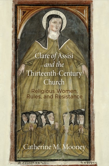 Bilde av Clare Of Assisi And The Thirteenth-century Church Av Catherine M. Mooney