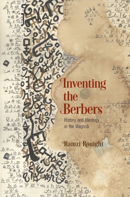 Inventing the Berbers - History and Ideology in the Maghrib