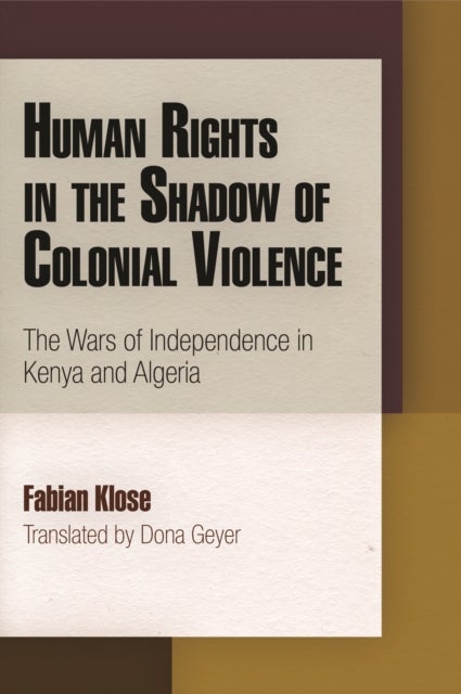 Human Rights in the Shadow of Colonial Violence - The Wars of Independence in Kenya and Algeria