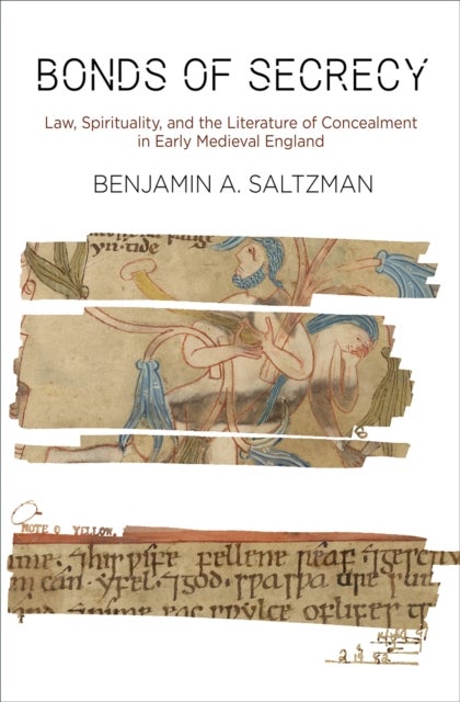 Bonds of Secrecy - Law, Spirituality, and the Literature of Concealment in Early Medieval England