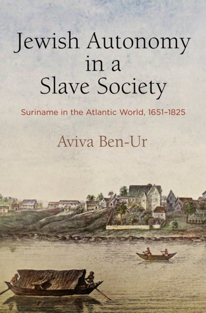 Jewish Autonomy in a Slave Society - Suriname in the Atlantic World, 1651-1825