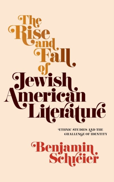 The Rise and Fall of Jewish American Literature - Ethnic Studies and the Challenge of Identity