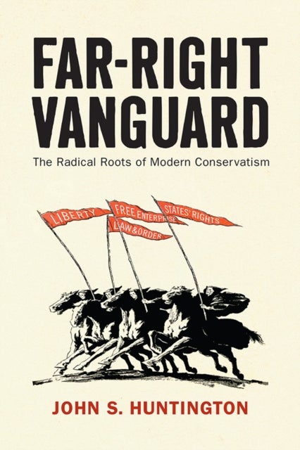 Far-Right Vanguard - The Radical Roots of Modern Conservatism