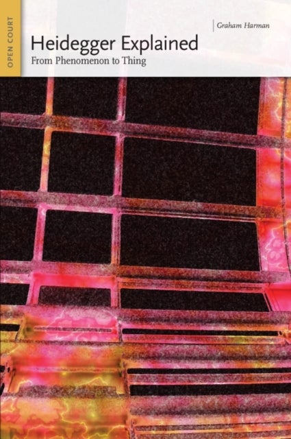 Heidegger Explained - From Phenomenon to Thing