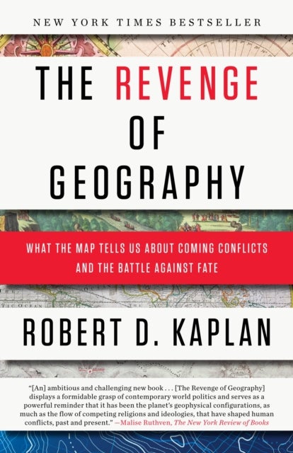 The Revenge of Geography - What the Map Tells Us About Coming Conflicts and the Battle Against Fate