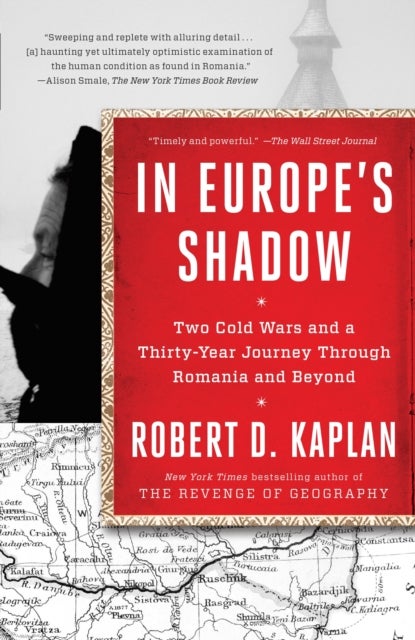 In Europe's Shadow - Two Cold Wars and a Thirty-Year Journey Through Romania and Beyond