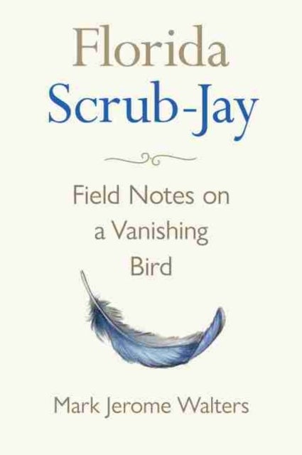 Florida Scrub-Jay - Field Notes on a Vanishing Bird