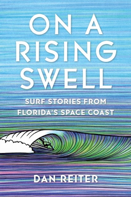 On a Rising Swell - Surf Stories from Florida's Space Coast