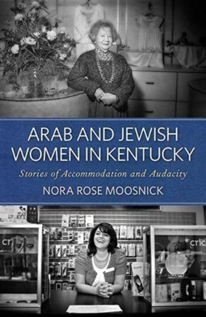 Arab and Jewish Women in Kentucky - Stories of Accommodation and Audacity