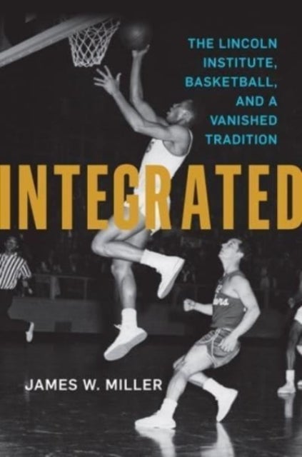 Integrated - The Lincoln Institute, Basketball, and a Vanished Tradition