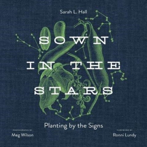 Sown in the Stars - Planting by the Signs