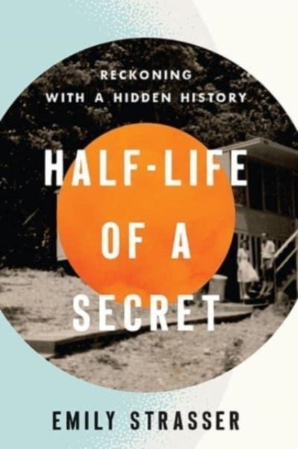 Half-Life of a Secret - Reckoning with a Hidden History