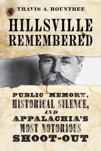 Hillsville Remembered - Public Memory, Historical Silence, and Appalachia's Most Notorious Shootout