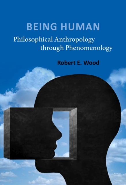 Being Human - Philosophical Anthropology through Phenomenology