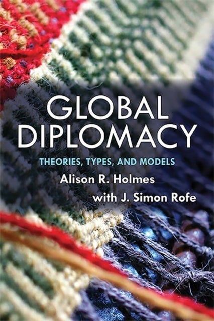 Bilde av Global Diplomacy Av Alison (department Of Politics Humboldt State University) Holmes, J Simon Rofe