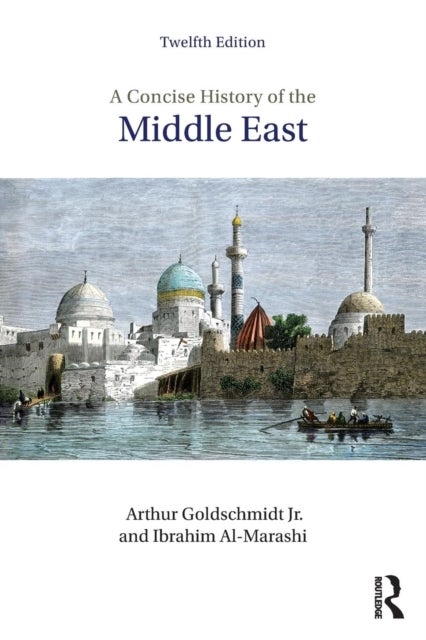 Bilde av A Concise History Of The Middle East Av Arthur Goldschmidt Jr., Ibrahim (department Of History Bogazici University) Al-marashi