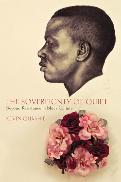 The Sovereignty of Quiet - Beyond Resistance in Black Culture