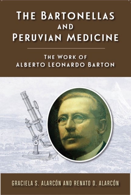 The Bartonellas and Peruvian Medicine - The Work of Alberto Leonardo Barton