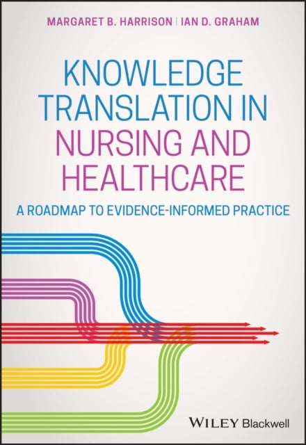 Bilde av Knowledge Translation In Nursing And Healthcare Av Margaret B. (queen&#039;s University Canada) Harrison, Ian D. (university Of Ottawa Canada) Graham