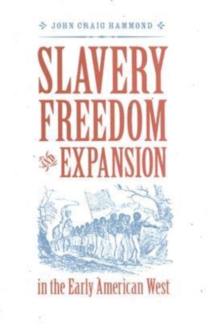 Bilde av Slavery, Freedom, And Expansion In The Early American West Av John Craig Hammond
